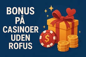 Online Casino Uden ROFUS Oplev Frihed til At Spille Online Casino Uden ROFUS Oplev Frihed til At Spille